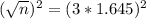 (\sqrt{n})^{2} = (3*1.645)^{2}