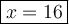 \large\boxed{x=16}