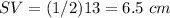 SV=(1/2)13=6.5\ cm