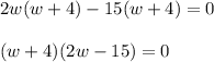 2w(w+4)-15(w+4)=0\\\\(w+4)(2w-15)=0