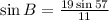 \sin B=\frac{19 \sin 57}{11}