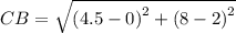 CB = \sqrt{ {(4.5 - 0)}^{2}  + ( {8 - 2)}^{2} }