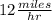 12\frac{miles}{hr}