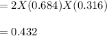 = 2 X (0.684) X (0.316)\\\\= 0.432
