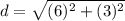 d=\sqrt{(6)^{2}+(3)^{2}}
