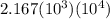 2.167(10^{3})(10^{4})