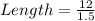 Length= \frac{12}{1.5}