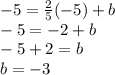 -5 = \frac {2} {5} (- 5) + b\\-5 = -2 + b\\-5 + 2 = b\\b = -3