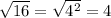 \sqrt{16}  =  \sqrt{ {4}^{2} }  = 4