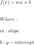 f(x)=mx+b \\ \\ \\ Where: \\ \\ m:slope \\ \\ b:y-intercept