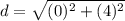 d=\sqrt{(0)^{2}+(4)^{2}}