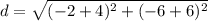 d=\sqrt{(-2+4)^{2}+(-6+6)^{2}}