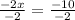 \frac{-2x}{-2}=\frac{-10}{-2}