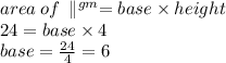 area \: of \:  \parallel^{gm}  = base \times height \\ 24 = base \times 4 \\ base =  \frac{24}{4}  = 6