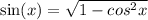 \sin(x)  =  \sqrt{1 -  {cos}^{2}x }