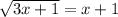 \sqrt{3x + 1}  = x + 1