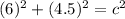 (6)^2 + (4.5)^2 = c^2