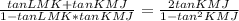 \frac{tanLMK + tan KMJ}{1- tanLMK*tanKMJ} = \frac{2 tan KMJ}{1-tan^{2}KMJ }