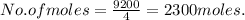 No.of moles = \frac{9200}{4}=2300 moles.