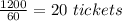 \frac{1200}{60} =20\ tickets