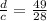 \frac{d}{c}  = \frac{49}{28}