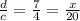 \frac{d}{c}  = \frac{7}{4}  = \frac{x}{20}