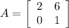 A=\left[\begin{array}{ll}2 & 6 \\0 & 1\end{array}\right]
