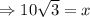 \Rightarrow 10 \sqrt{3}= x