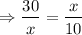 $\Rightarrow \frac{30}{x}=\frac{x}{10}