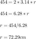 454=2*3.14*r\\\\454=6.28*r\\\\r=454/6.28\\\\r=72.29cm