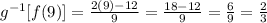 g^{-1}[f(9)]=\frac{2(9)-12}{9}=\frac{18-12}{9}=\frac{6}{9}=\frac{2}{3}
