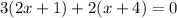 3(2x + 1) + 2(x + 4)=0