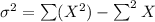\sigma^2 =\sum (X^2) - \sum ^2X