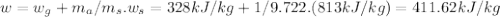 w=w_{g}+m_{a}/  m_{s}.w_{s}=328kJ/kg+1/9.722.(813kJ/kg)=411.62kJ/kg