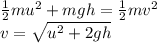 \frac{1}{2}mu^2+mgh=\frac{1}{2}mv^2\\v=\sqrt{u^2+2gh}