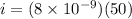 i = (8\times 10^{-9})(50)