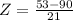 Z = \frac{53 - 90}{21}