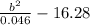 \frac{b^{2} }{0.046} - 16.28