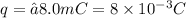 q = –8.0 mC=8\times 10^{-3}C