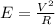 E=\frac{V^2}{R}