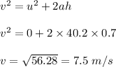 v^2=u^2+2ah\\\\v^2=0+2\times 40.2\times 0.7\\\\v=\sqrt{56.28}=7.5\ m/s