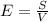 E=\frac{S}{V}