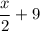 \dfrac{x}{2}+9