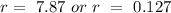 r = \ 7.87\ or \  r \  = \ 0.127