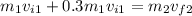 m_{1} v_{i1}   +0.3m_{1}v_{i1}  =m_{2} v_{f2}