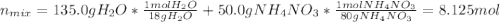 n_{mix}=135.0gH_2O*\frac{1molH_2O}{18gH_2O}+50.0gNH_4NO_3*\frac{1molNH_4NO_3}{80gNH_4NO_3}=8.125mol