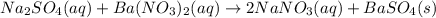 Na_2SO_4(aq)+Ba(NO_3)_2(aq)\rightarrow 2NaNO_3(aq)+BaSO_4(s)