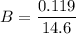 B = \dfrac{0.119}{14.6}