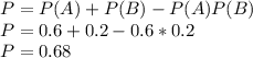P=P(A)+P(B)-P(A)P(B)\\P=0.6+0.2-0.6*0.2\\P=0.68