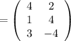 =\left(\begin{array}{cc}4 & 2 \\1 & 4 \\3 & -4\end{array}\right)